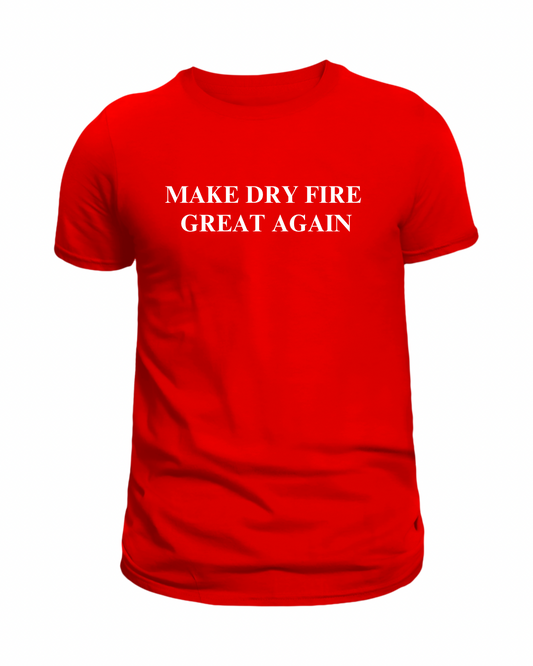 Make Dry Fire Great Again UNISEX Tee